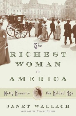 The Richest Woman in America: The Life and Times of Hetty Green