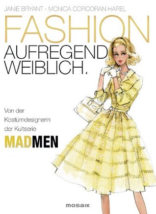 FASHION - aufregend weiblich: Von der Kostümdesignerin der Kultserie MAD MEN (German Edition)