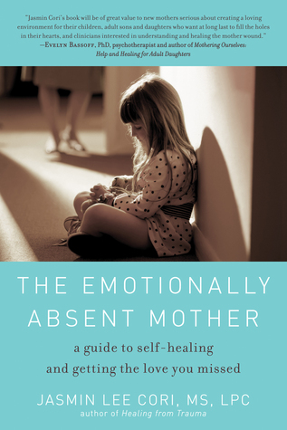 The Emotionally Absent Mother: A Guide to Self-Healing and Getting the Love You Missed (2010)