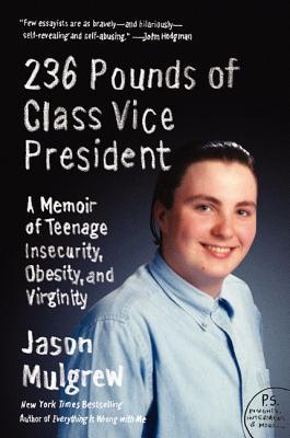 236 Pounds of Class Vice President: A Memoir of Teenage Insecurity, Obesity, and Virginity (2013)