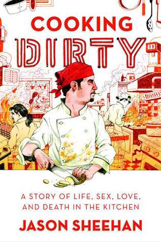 Cooking Dirty: A Story of Life, Sex, Love and Death in the Kitchen (2009)