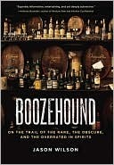 Boozehound: On the Trail of the Rare, the Obscure, and the Overrated in Spirits (2000)