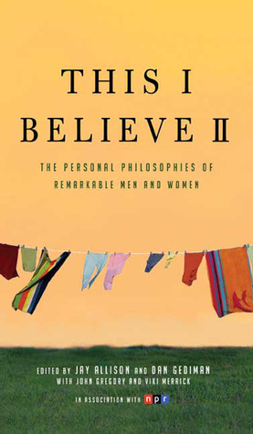 This I Believe II: More Personal Philosophies of Remarkable Men and Women (2008)