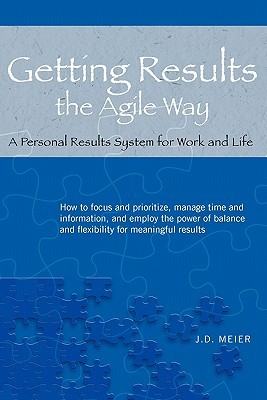 Getting Results the Agile Way: A Personal Results System for Work and Life (2010)
