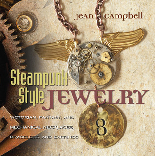 Steampunk Style Jewelry: Victorian, Fantasy, and Mechanical Necklaces, Bracelets, and Earrings (2010)
