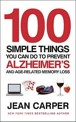 100 Simple Things You Can Do To Prevent Alzheimer's: and Age-Related Memory Loss (2011)