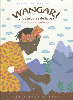 Wangari y los arboles de la paz / Wangari's Trees of Peace (Una Historia Verdadera) (Spanish Edition)
