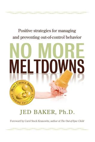 No More Meltdowns: Positive Strategies for Dealing with and Preventing Out-Of-Control Behavior (2008)