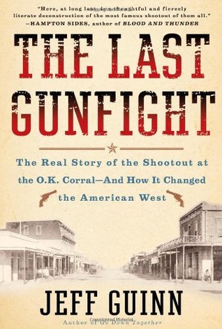 The Last Gunfight: The Real Story of the Shootout at the O.K. Corral--And How It Changed The American West (2011)