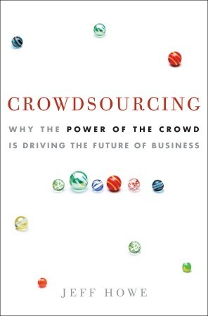 Crowdsourcing: Why the Power of the Crowd Is Driving the Future of Business (2008)
