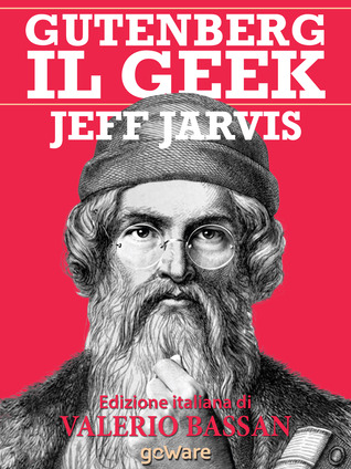 Gutenberg il Geek. Il primo imprenditore tecnologico della storia e il Santo Patrono della Silicon Valley