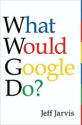 What Would Google Do?. Jeff Jarvis