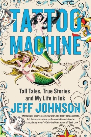 Tattoo Machine: Tall Tales, True Stories, and My Life in Ink (2009)
