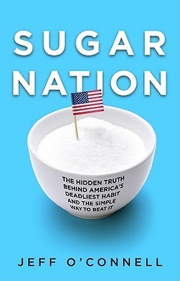 Sugar Nation: The Hidden Truth Behind America's Deadliest Habit and the Simple Way to Beat It (2000)