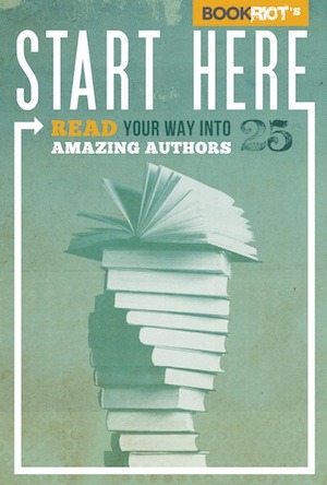 Start Here: Read Your Way Into 25 Amazing Authors (2012)