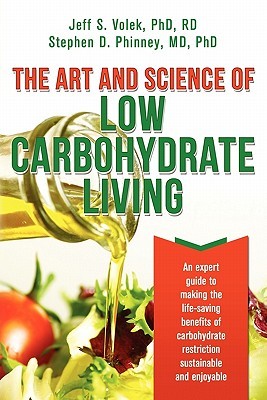 The Art and Science of Low Carbohydrate Living: An Expert Guide to Making the Life-Saving Benefits of Carbohydrate Restriction Sustainable and Enjoyable (2011)