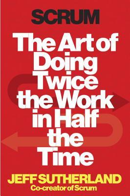 Scrum: The Art of Doing Twice the Work in Half the Time (2014)