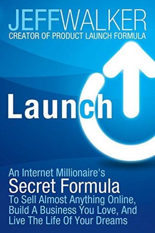 Launch: An Internet Millionaire's Secret Formula to Sell Almost Anything Online, Build a Business You Love, and Live the Life of Your Dreams (2014)