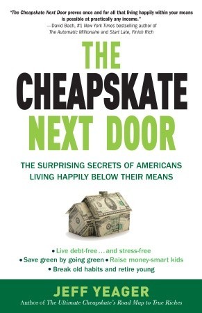 The Cheapskate Next Door: The Surprising Secrets of Americans Living Happily Below Their Means