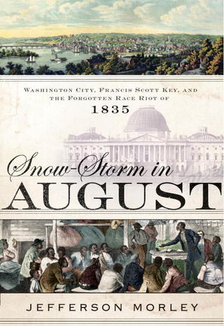 Snow-Storm in August: Washington City, Francis Scott Key, and the Forgotten Race Riot of 1835