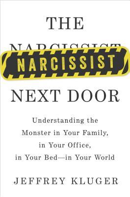 The Narcissist Next Door: Understanding the Monster in Your Family, in Your Office, in Your Bed--in Your World (2014)