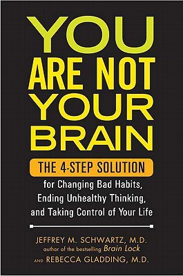 You Are Not Your Brain: The 4-Step Solution for Changing Bad Habits, Ending Unhealthy Thinking, and Taking Control of Your Life (2011)