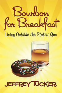 Bourbon for Breakfast: Living Outside the Statist Quo (2010)