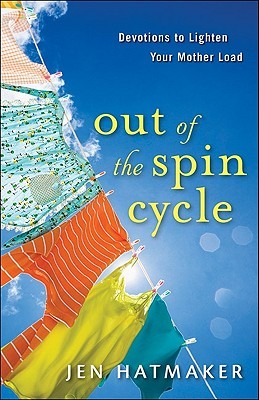 Out of the Spin Cycle: Devotions to Lighten Your Mother Load (2010)