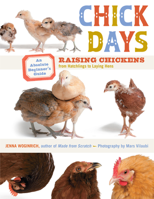 Chick Days: An Absolute Beginner's Guide to Raising Chickens from Hatching to Laying