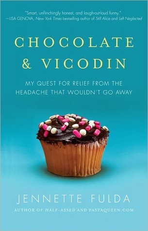 Chocolate and Vicodin: My Quest for Relief from the Headache that Wouldn't Go Away
