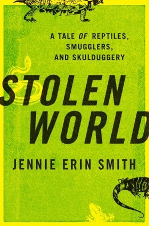 Stolen World: A Tale of Reptiles, Smugglers, and Skulduggery (2011)