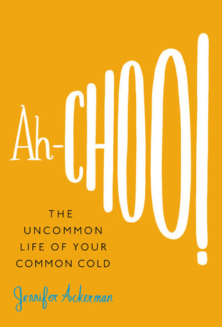 Ah-Choo!: The Uncommon Life of Your Common Cold (2010)