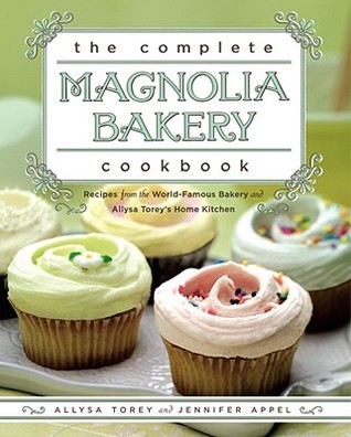 The Complete Magnolia Bakery Cookbook: Recipes from the World-Famous Bakery and Allysa Torey's Home Kitchen (2009)