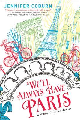 We'll Always Have Paris: A Mother/Daughter Memoir (2014)