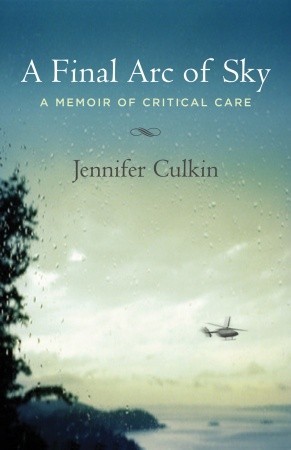 A Final Arc of Sky: A Memoir of Critical Care (2009)