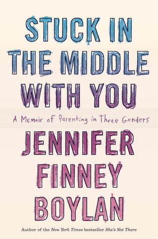 Stuck in the Middle With You: A Memoir of Parenting in Three Genders (2013)