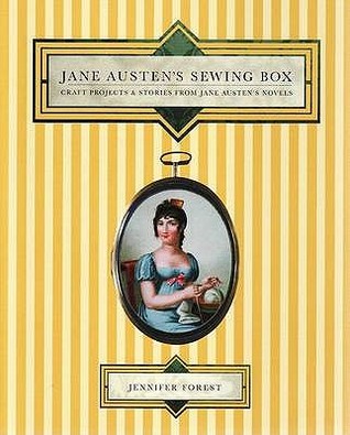 Jane Austen's Sewing Box: Craft Projects & Stories from Jane Austen's Novels