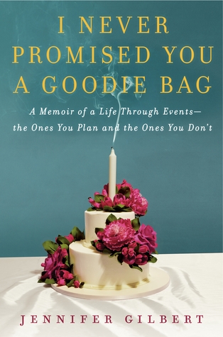I Never Promised You a Goodie Bag: A Memoir of a Life Through Events--the Ones You Plan and the Ones You Don't