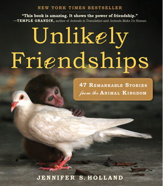 Unlikely Friendships : 47 Remarkable Stories from the Animal Kingdom (2011)