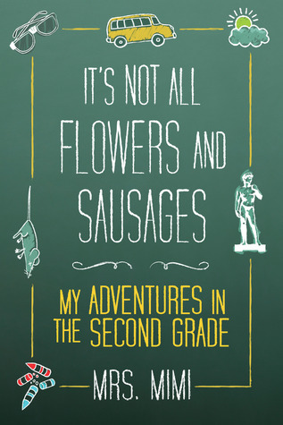 It's Not All Flowers and Sausages: My Adventures in Second Grade (2009)