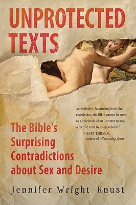 Unprotected Texts: The Bible's Surprising Contradictions About Sex and Desire (2011)