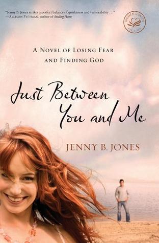 Just Between You and Me: A Novel of Losing Fear and Finding God (2009)
