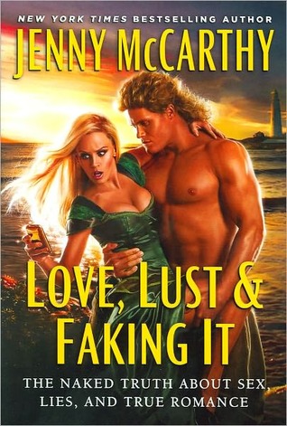 Love, Lust and Faking It: The Naked Truth About Sex, Lies, and True Romance