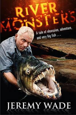 River Monsters. by Jeremy Wade (2011)
