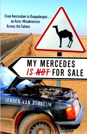 My Mercedes is Not for Sale: From Amsterdam to Ouagadougou...An Auto-Misadventure Across the Sahara (2008)