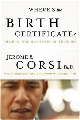 Where's the Birth Certificate?: The Case That Barack Obama Is Not Eligible to Be President