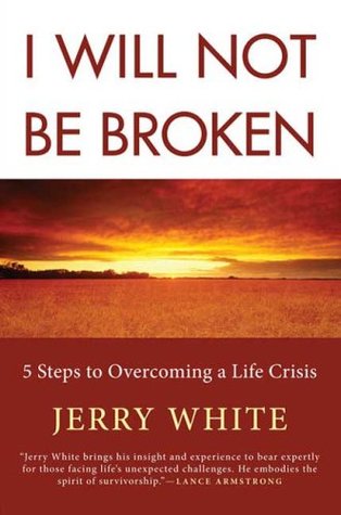 I Will Not Be Broken: Five Steps to Overcoming a Life Crisis (2008)