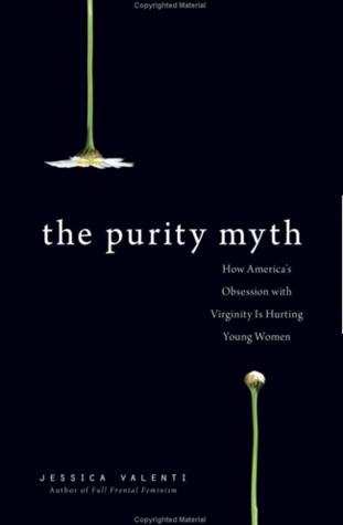 The Purity Myth: How America's Obsession with Virginity is Hurting Young Women