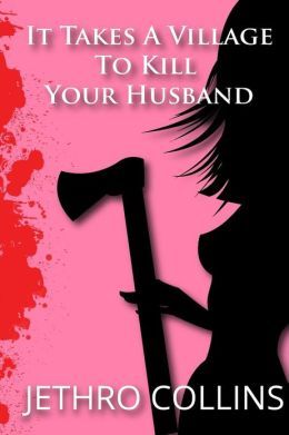 It Takes A Village To Kill Your Husband (A Romantic Comedy) (2012)