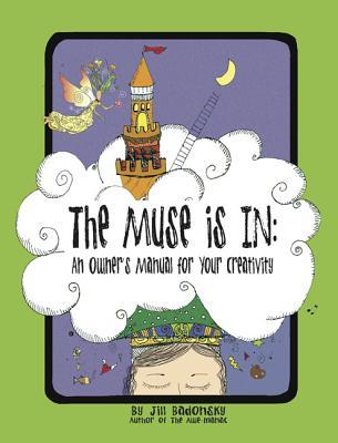 The Muse Is In: An Owner�s Manual to Your Creativity